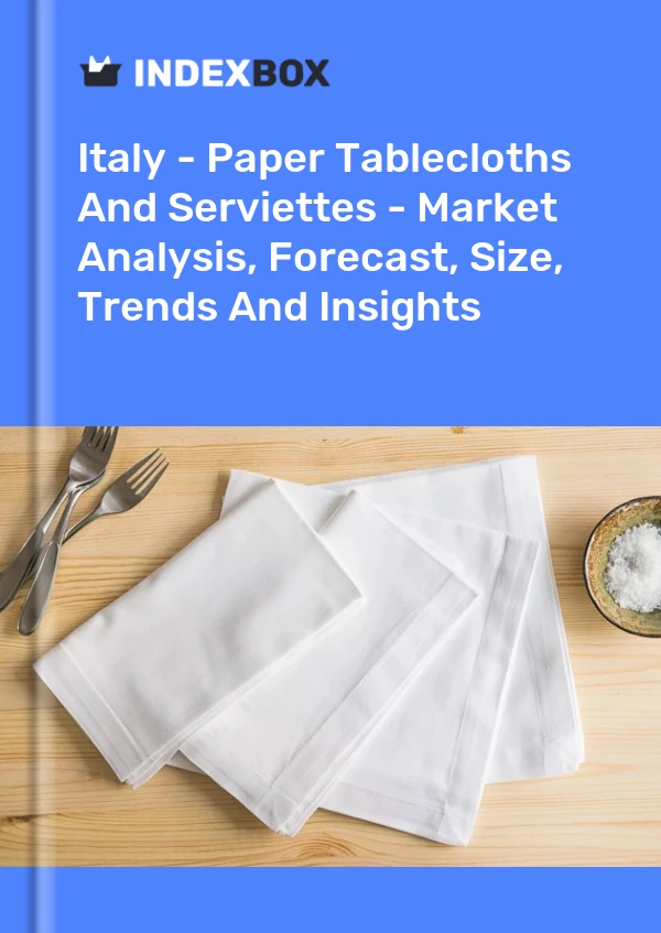 Report Italy - Paper Tablecloths and Serviettes - Market Analysis, Forecast, Size, Trends and Insights for 499$