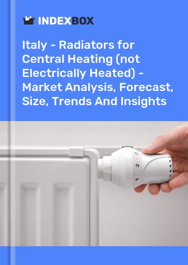 Italy - Radiators for Central Heating (not Electrically Heated) - Market Analysis, Forecast, Size, Trends And Insights