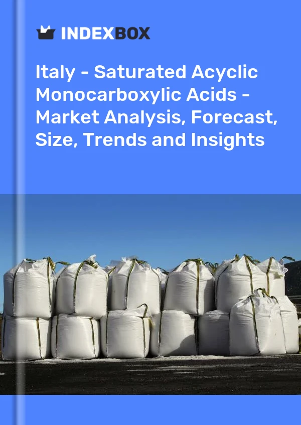Italy - Saturated Acyclic Monocarboxylic Acids - Market Analysis, Forecast, Size, Trends and Insights