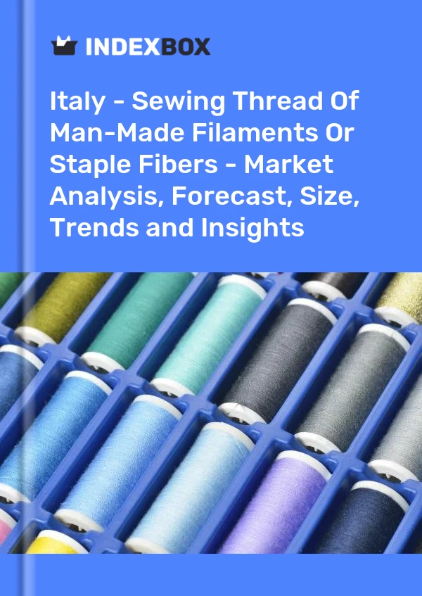 Italy - Sewing Thread Of Man-Made Filaments Or Staple Fibers - Market Analysis, Forecast, Size, Trends and Insights