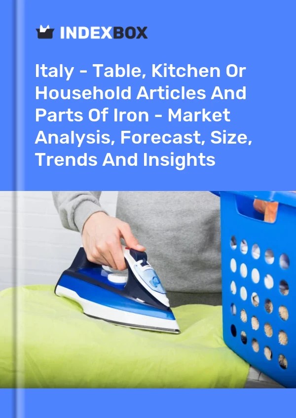 Report Italy - Table, Kitchen or Household Articles and Parts of Iron - Market Analysis, Forecast, Size, Trends and Insights for 499$