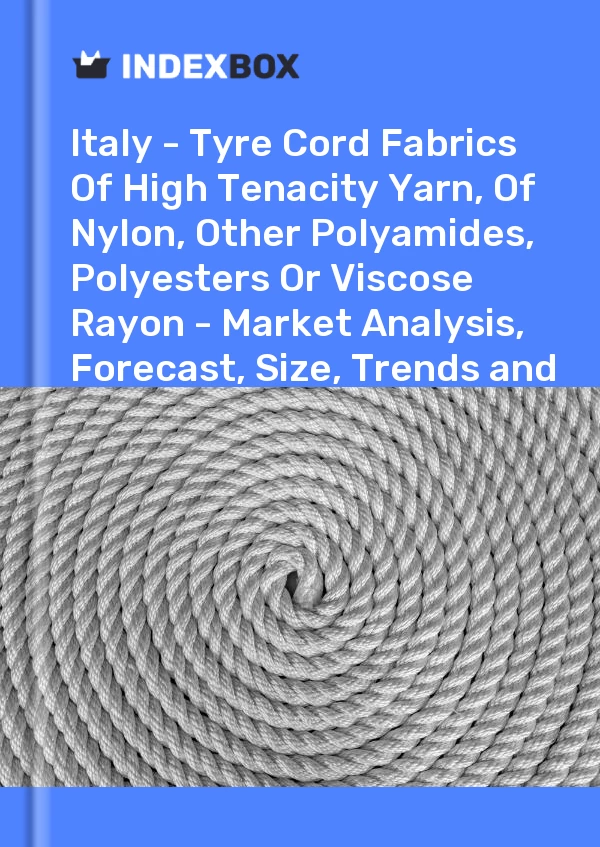 Report Italy - Tyre Cord Fabrics of High Tenacity Yarn, of Nylon, Other Polyamides, Polyesters or Viscose Rayon - Market Analysis, Forecast, Size, Trends and Insights for 499$