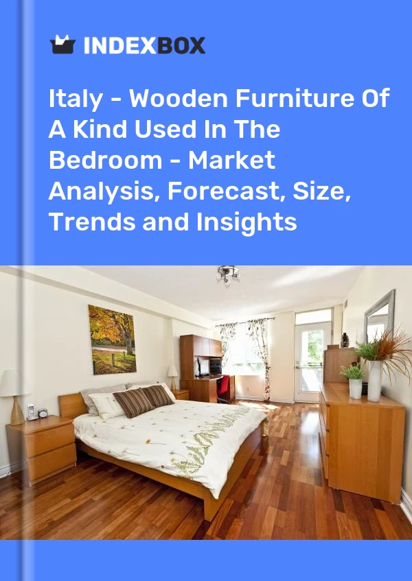 Report Italy - Wooden Furniture of A Kind Used in the Bedroom - Market Analysis, Forecast, Size, Trends and Insights for 499$