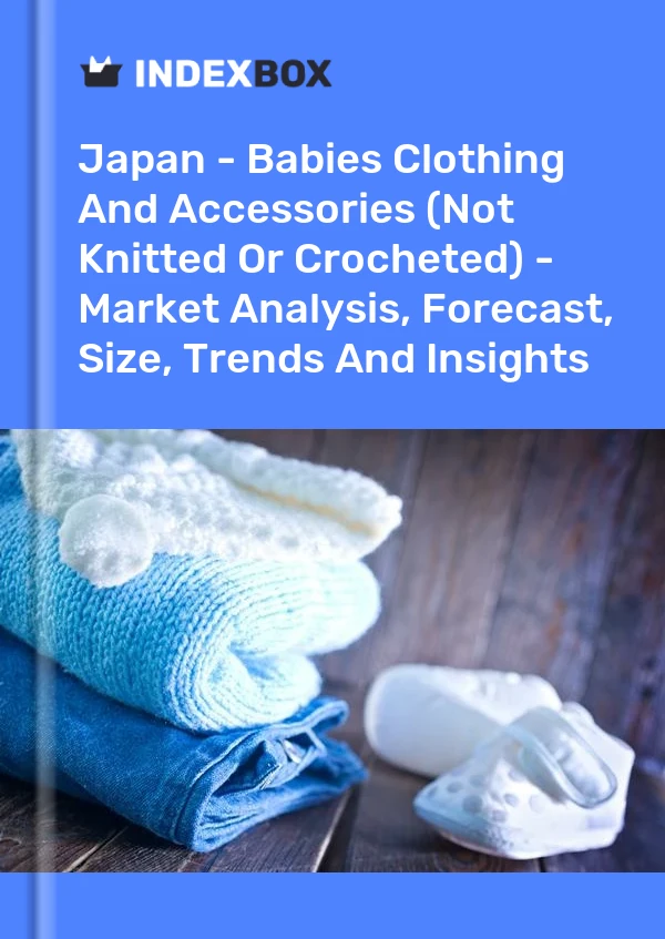 Report Japan - Babies Clothing and Accessories (Not Knitted or Crocheted) - Market Analysis, Forecast, Size, Trends and Insights for 499$