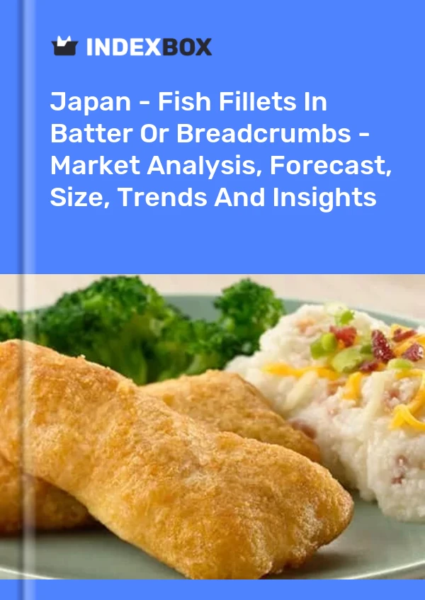Japan - Fish Fillets In Batter Or Breadcrumbs - Market Analysis, Forecast, Size, Trends And Insights