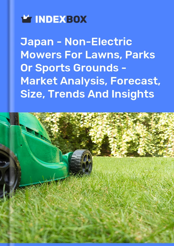 Report Japan - Non-Electric Mowers for Lawns, Parks or Sports Grounds - Market Analysis, Forecast, Size, Trends and Insights for 499$
