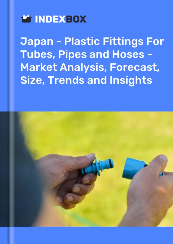 Report Japan - Plastic Fittings for Tubes, Pipes and Hoses - Market Analysis, Forecast, Size, Trends and Insights for 499$