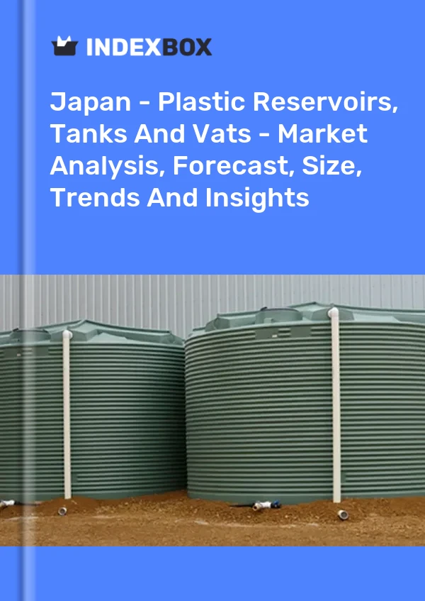 Japan - Plastic Reservoirs, Tanks And Vats - Market Analysis, Forecast, Size, Trends And Insights
