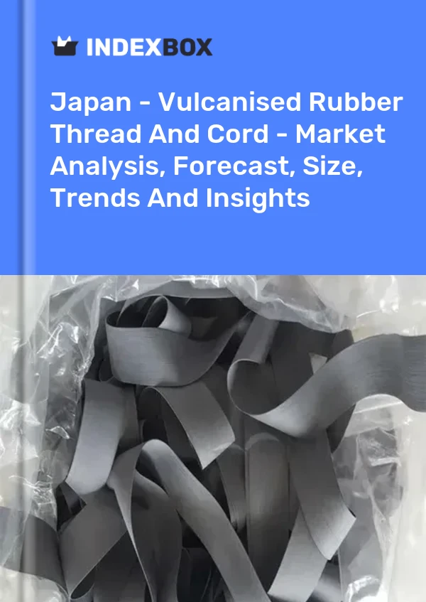 Report Japan - Vulcanised Rubber Thread and Cord - Market Analysis, Forecast, Size, Trends and Insights for 499$