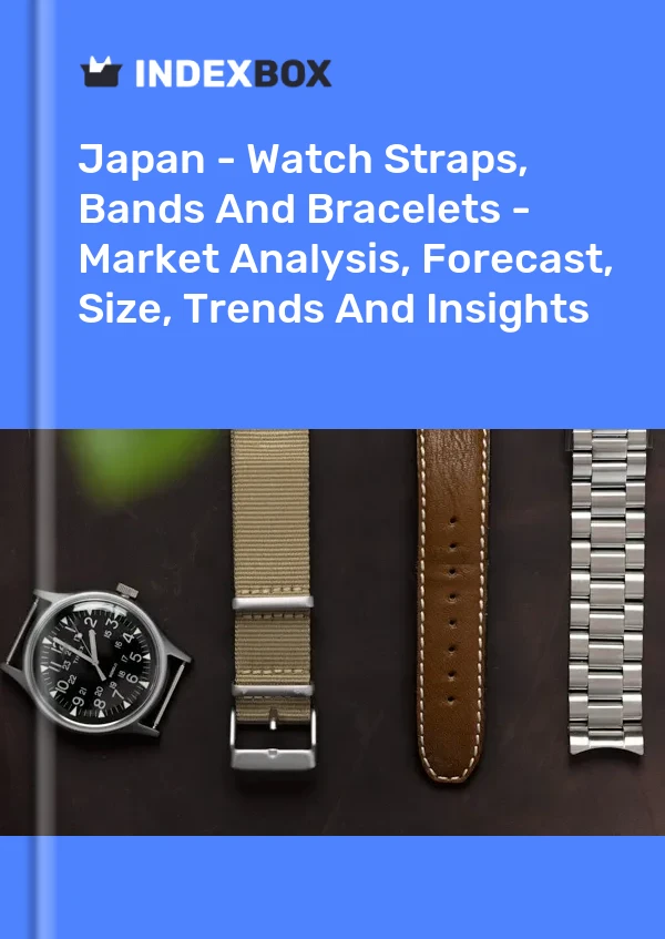 Report Japan - Watch Straps, Bands and Bracelets - Market Analysis, Forecast, Size, Trends and Insights for 499$