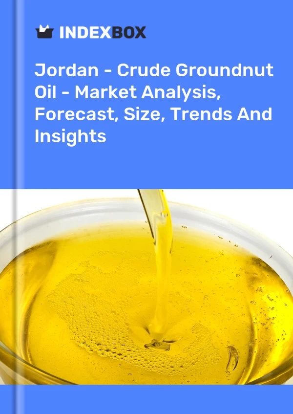 Jordan - Crude Groundnut Oil - Market Analysis, Forecast, Size, Trends And Insights