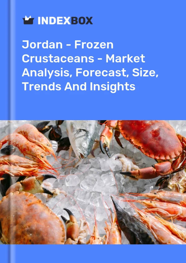 Jordan - Frozen Crustaceans - Market Analysis, Forecast, Size, Trends And Insights