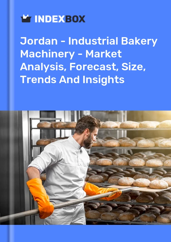 Jordan - Industrial Bakery Machinery - Market Analysis, Forecast, Size, Trends And Insights