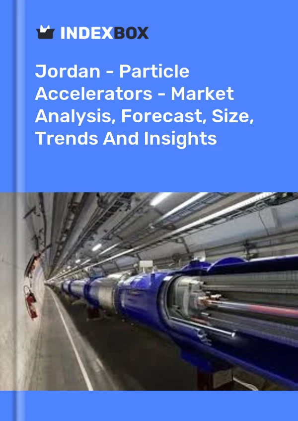 Report Jordan - Particle Accelerators - Market Analysis, Forecast, Size, Trends and Insights for 499$