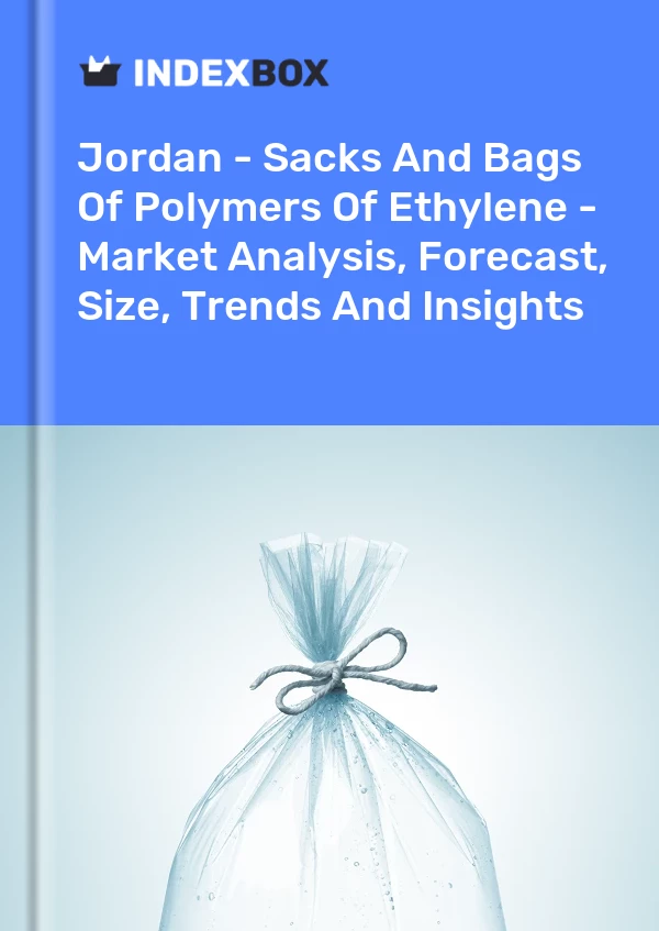 Jordan - Sacks And Bags Of Polymers Of Ethylene - Market Analysis, Forecast, Size, Trends And Insights