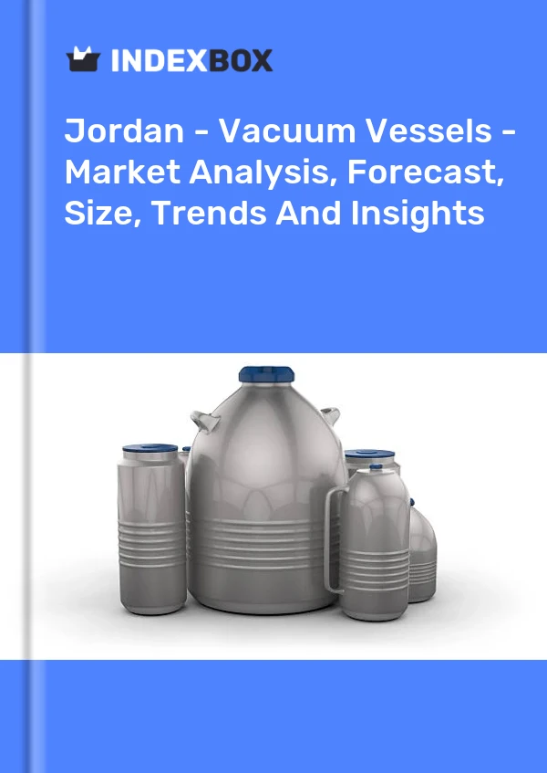 Report Jordan - Vacuum Vessels - Market Analysis, Forecast, Size, Trends and Insights for 499$
