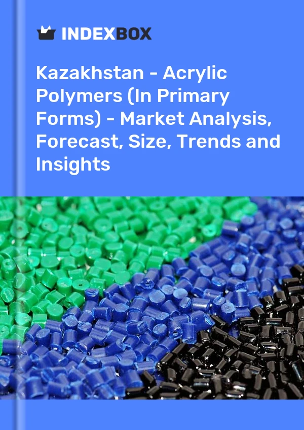 Report Kazakhstan - Acrylic Polymers (In Primary Forms) - Market Analysis, Forecast, Size, Trends and Insights for 499$