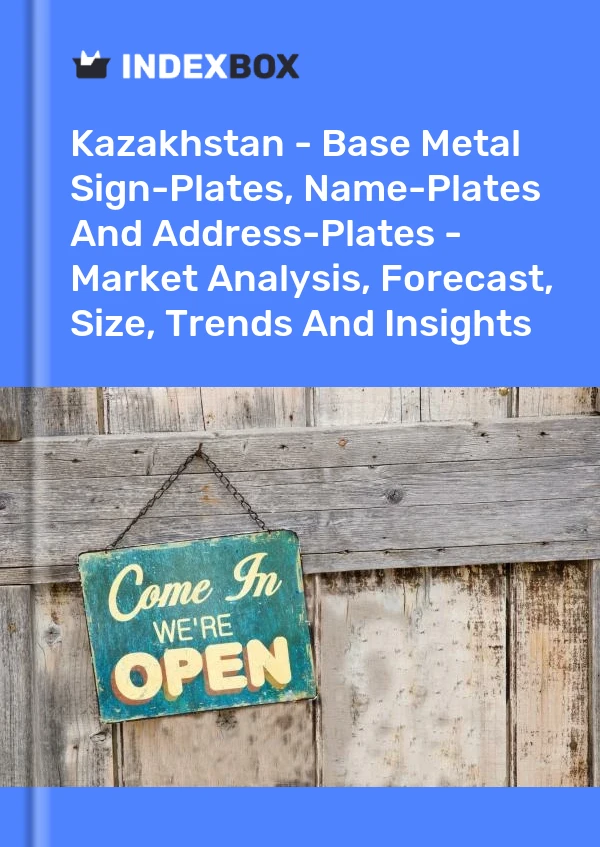 Kazakhstan - Base Metal Sign-Plates, Name-Plates And Address-Plates - Market Analysis, Forecast, Size, Trends And Insights