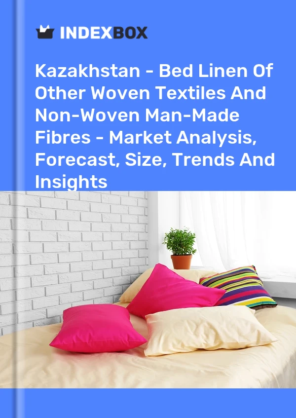 Kazakhstan - Bed Linen Of Other Woven Textiles And Non-Woven Man-Made Fibres - Market Analysis, Forecast, Size, Trends And Insights