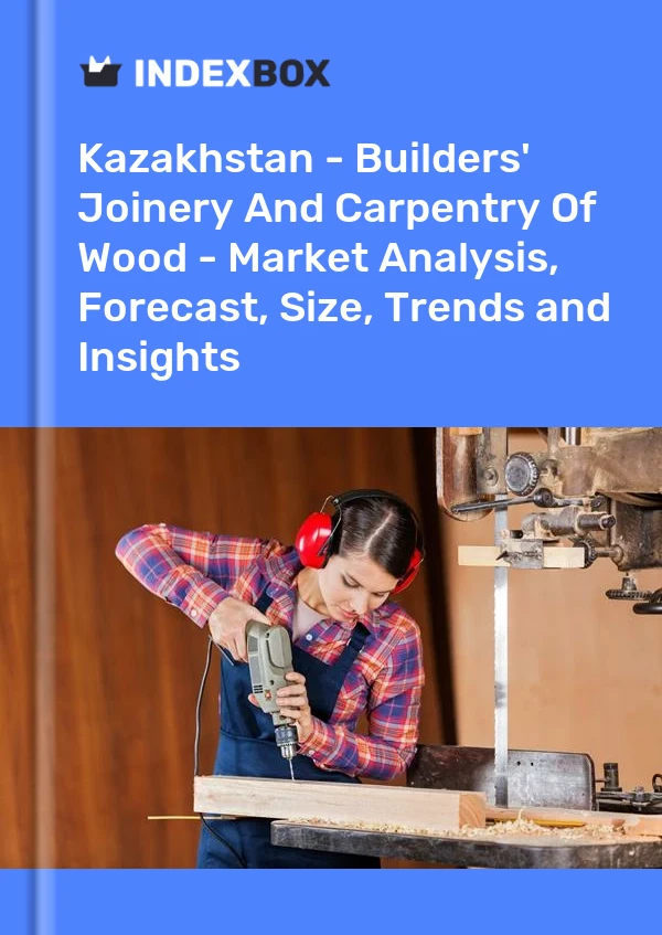 Report Kazakhstan - Builders' Joinery and Carpentry, of Wood - Market Analysis, Forecast, Size, Trends and Insights for 499$