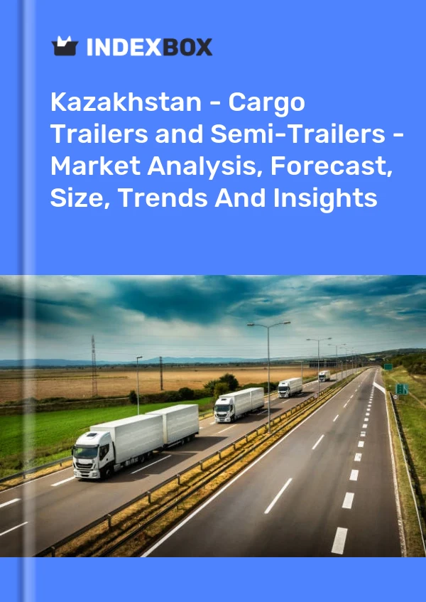 Report Kazakhstan - Cargo Trailers and Semi-Trailers - Market Analysis, Forecast, Size, Trends and Insights for 499$
