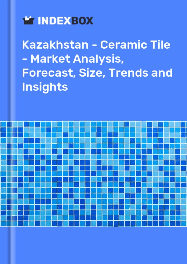 Report Kazakhstan - Ceramic Tile - Market Analysis, Forecast, Size, Trends and Insights for 499$