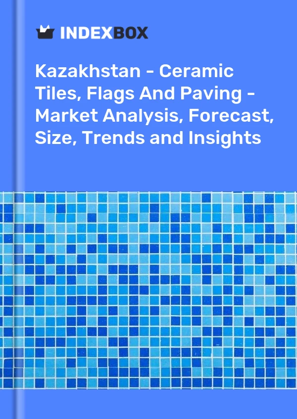 Report Kazakhstan - Ceramic Tiles, Flags and Paving - Market Analysis, Forecast, Size, Trends and Insights for 499$