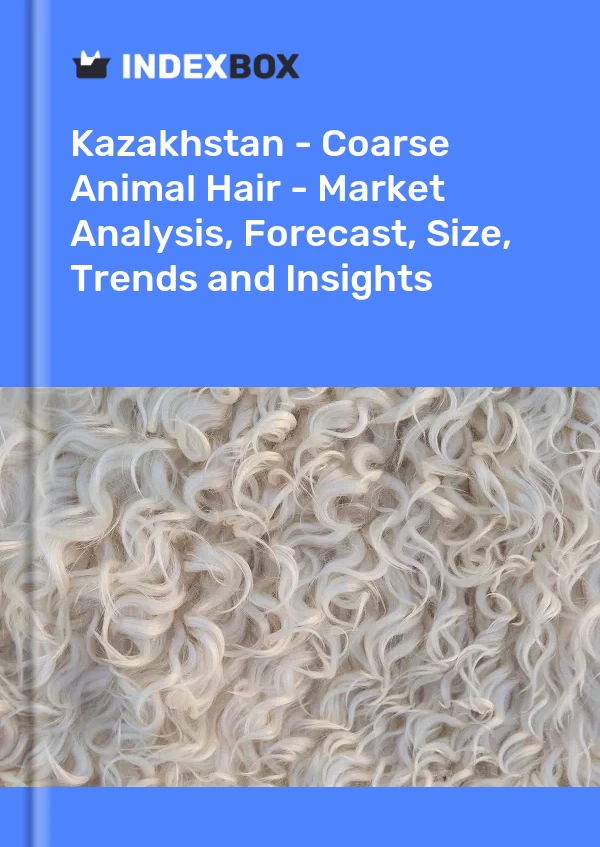 Report Kazakhstan - Coarse Animal Hair - Market Analysis, Forecast, Size, Trends and Insights for 499$