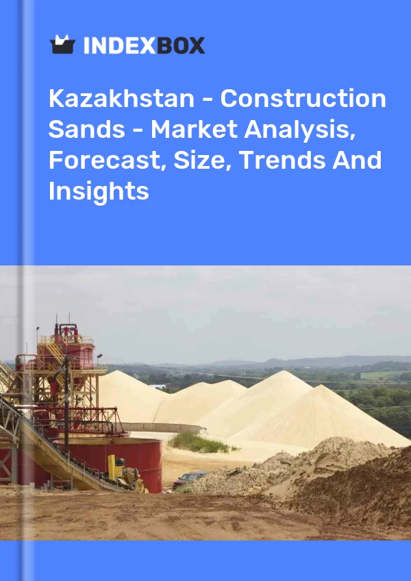 Report Kazakhstan - Construction Sands - Market Analysis, Forecast, Size, Trends and Insights for 499$