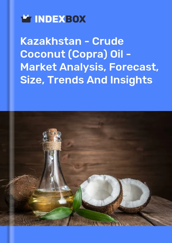 Kazakhstan - Crude Coconut (Copra) Oil - Market Analysis, Forecast, Size, Trends And Insights