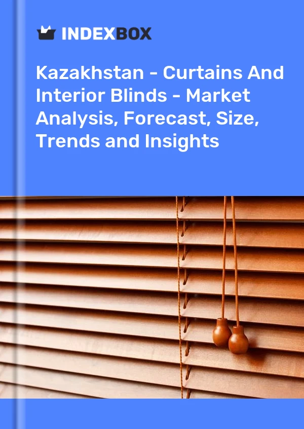 Report Kazakhstan - Curtains and Interior Blinds - Market Analysis, Forecast, Size, Trends and Insights for 499$
