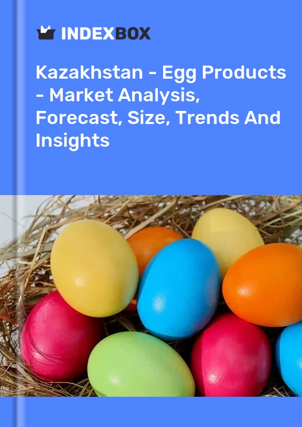 Kazakhstan - Egg Products - Market Analysis, Forecast, Size, Trends And Insights