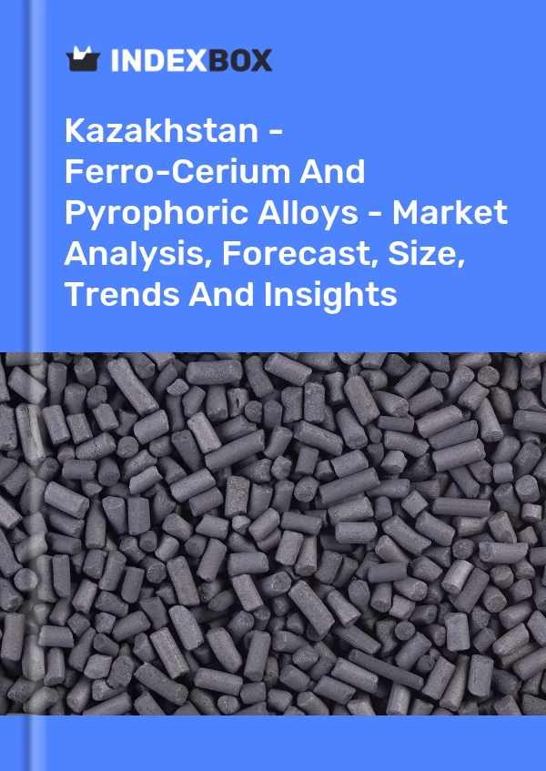 Report Kazakhstan - Ferro-Cerium and Pyrophoric Alloys - Market Analysis, Forecast, Size, Trends and Insights for 499$