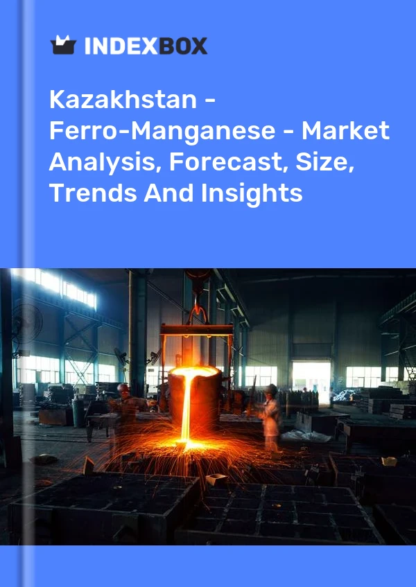 Kazakhstan - Ferro-Manganese - Market Analysis, Forecast, Size, Trends And Insights
