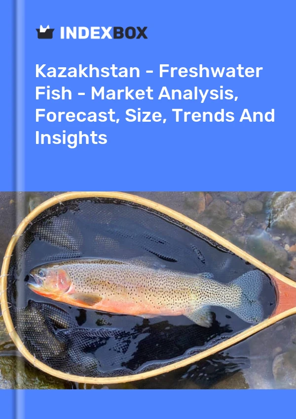 Report Kazakhstan - Freshwater Fish - Market Analysis, Forecast, Size, Trends and Insights for 499$