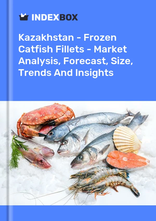 Report Kazakhstan - Frozen Catfish Fillets - Market Analysis, Forecast, Size, Trends and Insights for 499$