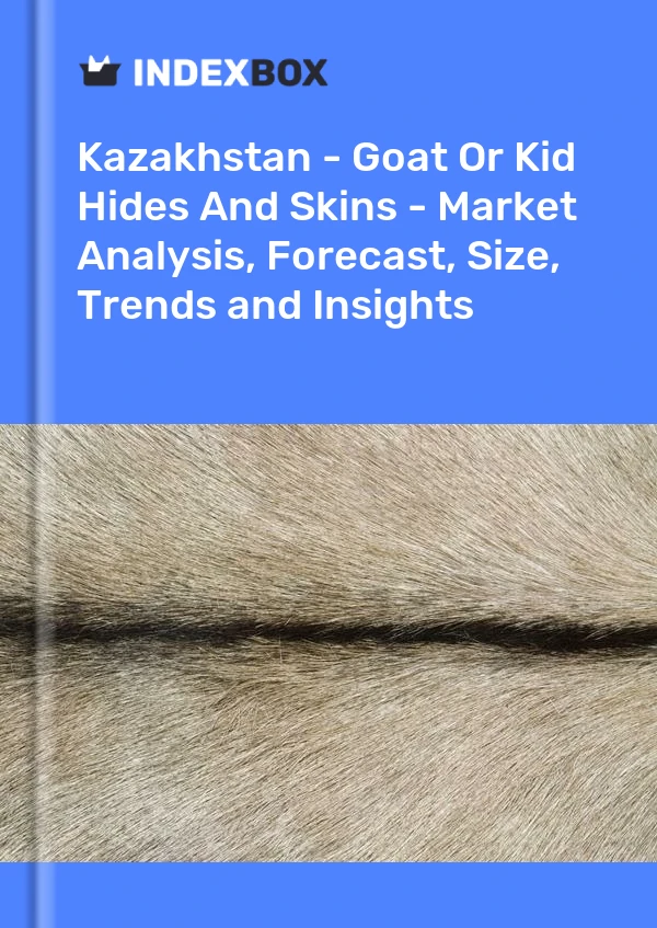 Report Kazakhstan - Goat or Kid Hides and Skins - Market Analysis, Forecast, Size, Trends and Insights for 499$