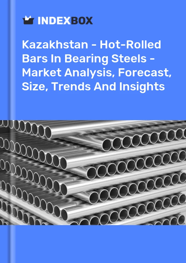 Kazakhstan - Hot-Rolled Bars In Bearing Steels - Market Analysis, Forecast, Size, Trends And Insights