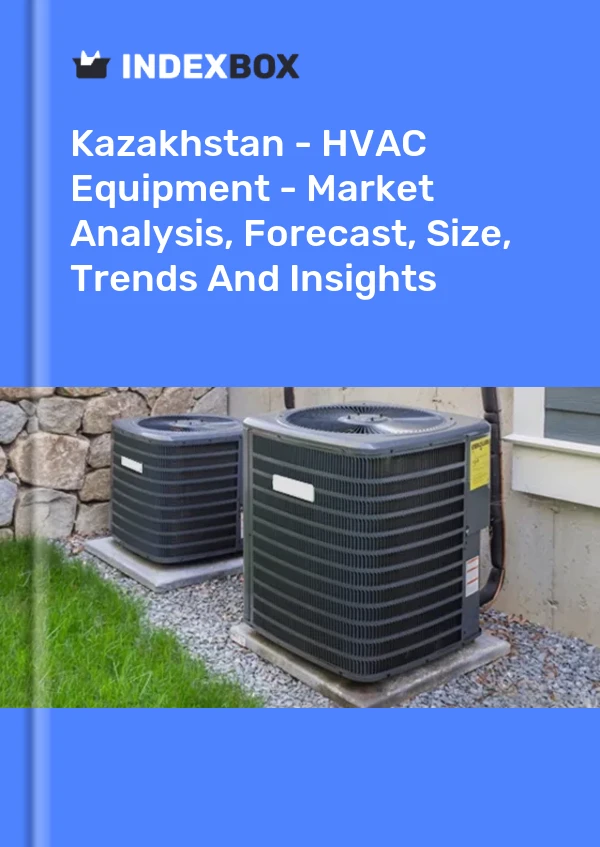 Kazakhstan - HVAC Equipment - Market Analysis, Forecast, Size, Trends And Insights