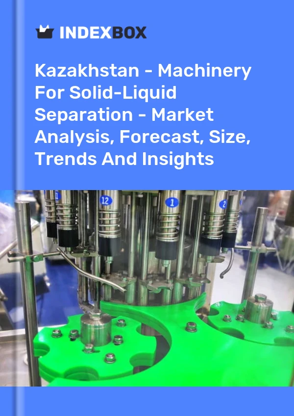 Kazakhstan - Machinery For Solid-Liquid Separation - Market Analysis, Forecast, Size, Trends And Insights