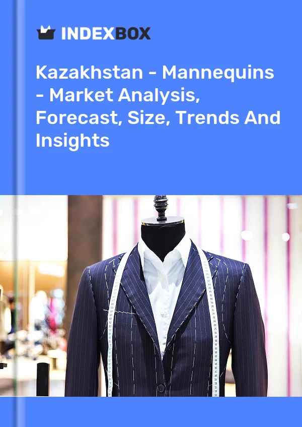 Report Kazakhstan - Mannequins - Market Analysis, Forecast, Size, Trends and Insights for 499$
