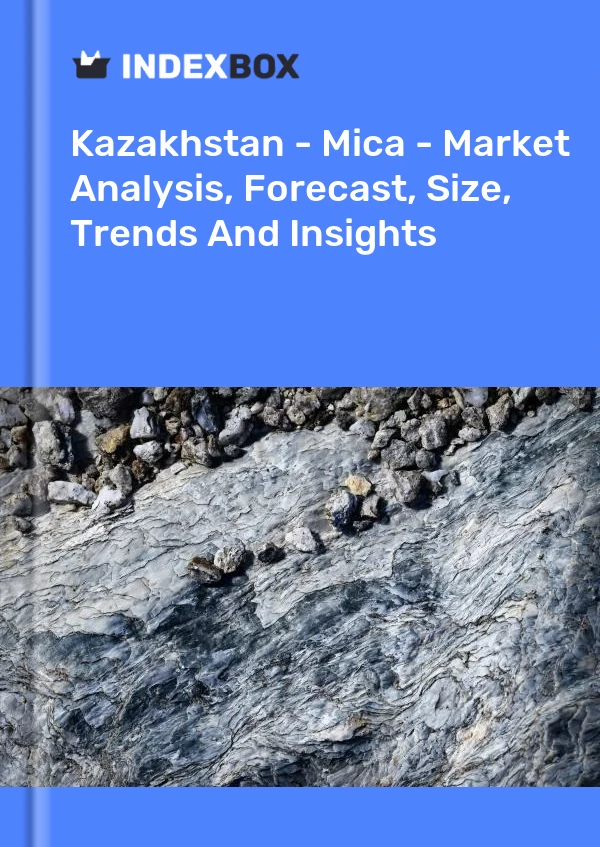 Report Kazakhstan - Mica - Market Analysis, Forecast, Size, Trends and Insights for 499$
