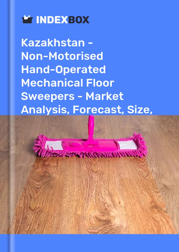 Report Kazakhstan - Non-Motorised Hand-Operated Mechanical Floor Sweepers - Market Analysis, Forecast, Size, Trends and Insights for 499$