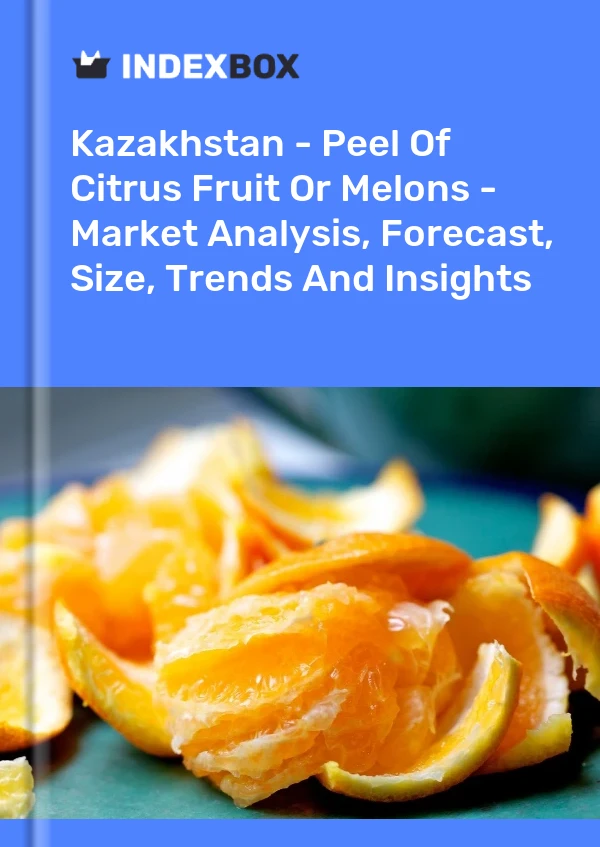 Kazakhstan - Peel Of Citrus Fruit Or Melons - Market Analysis, Forecast, Size, Trends And Insights