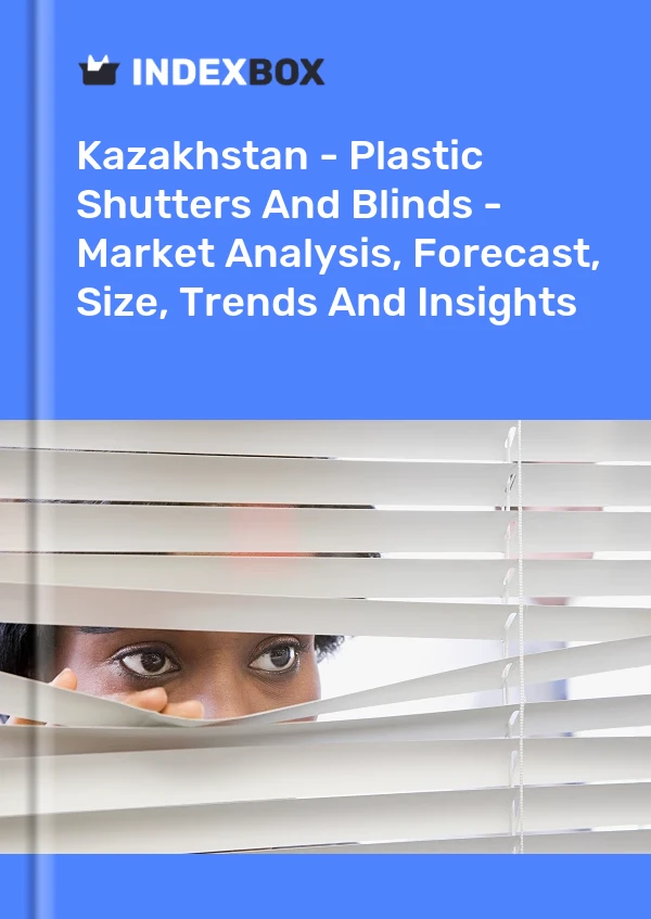 Report Kazakhstan - Plastic Shutters and Blinds - Market Analysis, Forecast, Size, Trends and Insights for 499$