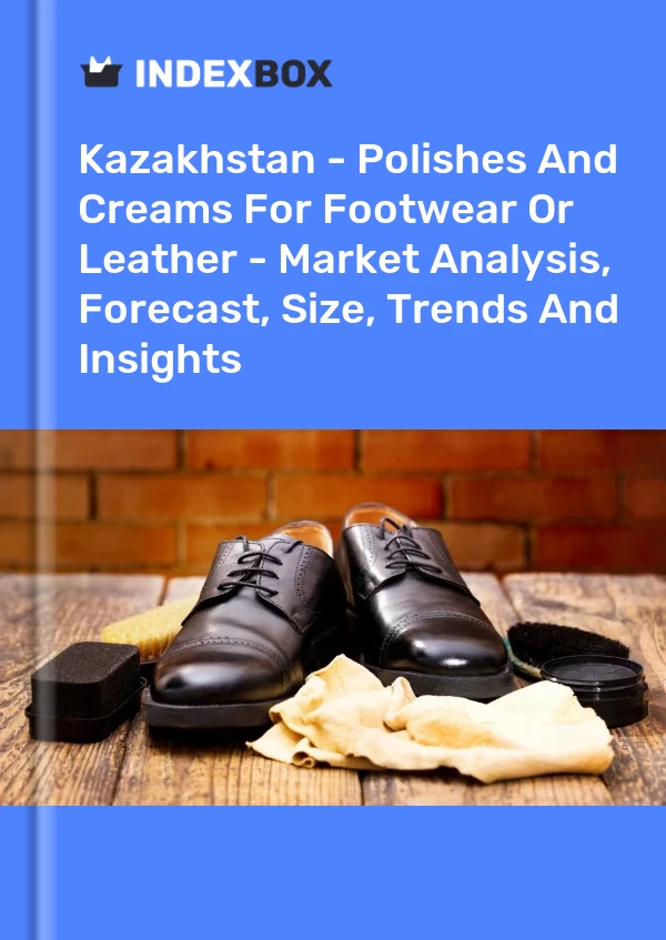 Kazakhstan - Polishes And Creams For Footwear Or Leather - Market Analysis, Forecast, Size, Trends And Insights