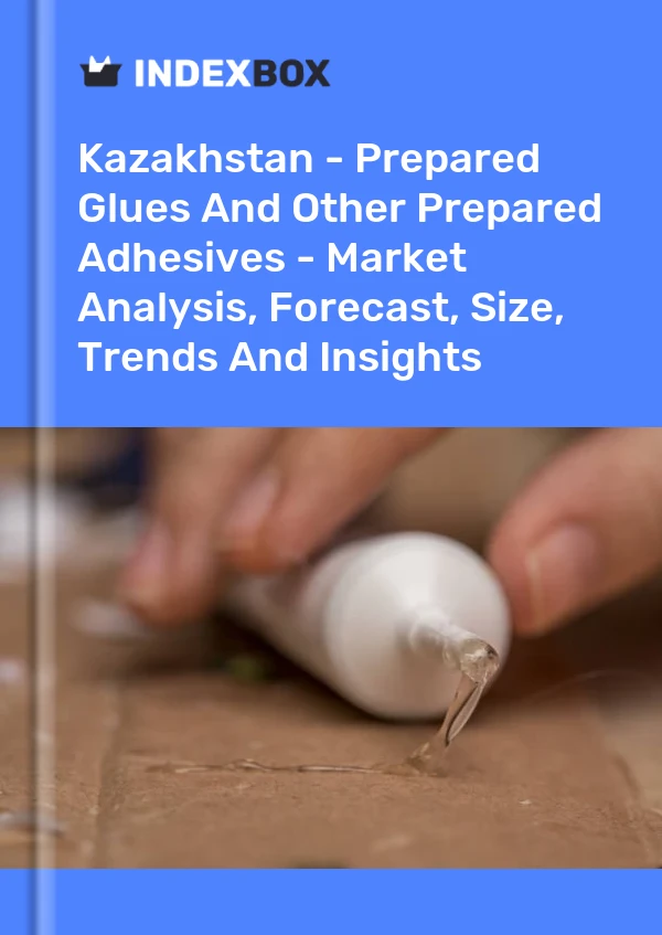 Report Kazakhstan - Prepared Glues and Other Prepared Adhesives - Market Analysis, Forecast, Size, Trends and Insights for 499$
