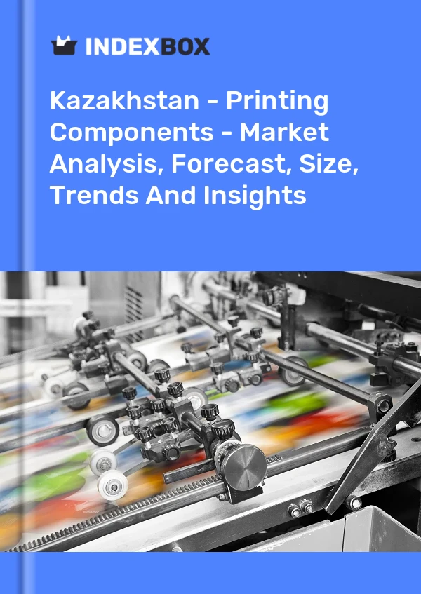 Kazakhstan - Printing Components - Market Analysis, Forecast, Size, Trends And Insights