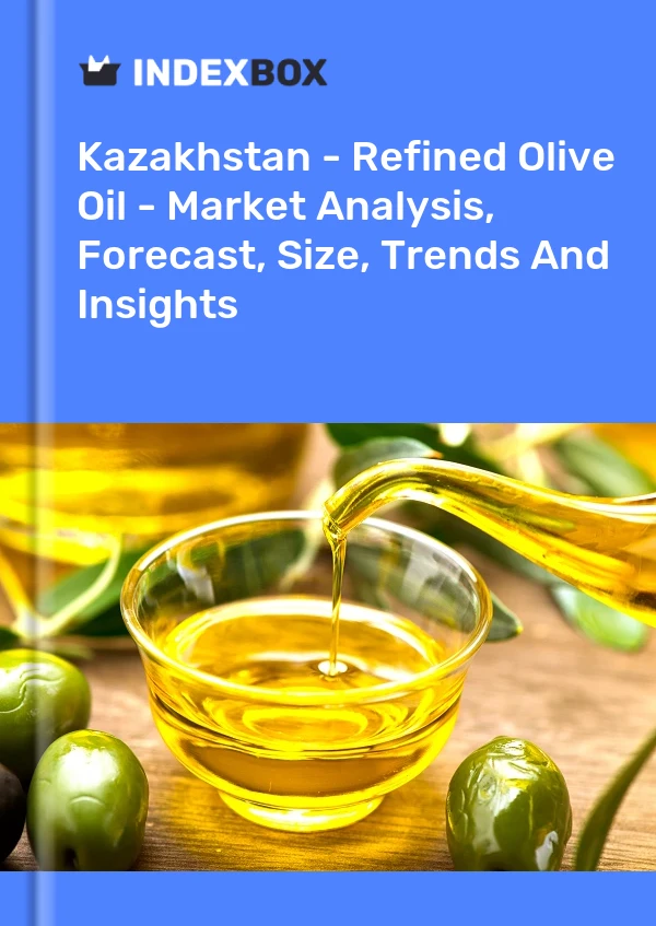 Kazakhstan - Refined Olive Oil - Market Analysis, Forecast, Size, Trends And Insights
