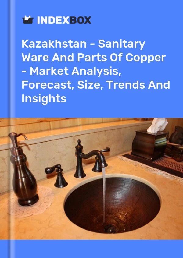 Report Kazakhstan - Sanitary Ware and Parts of Copper - Market Analysis, Forecast, Size, Trends and Insights for 499$